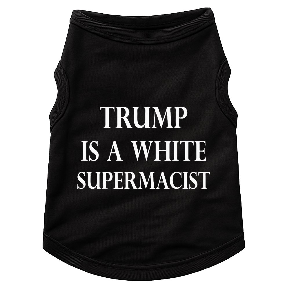 Trump Is A White Supremacist Doggie Tank