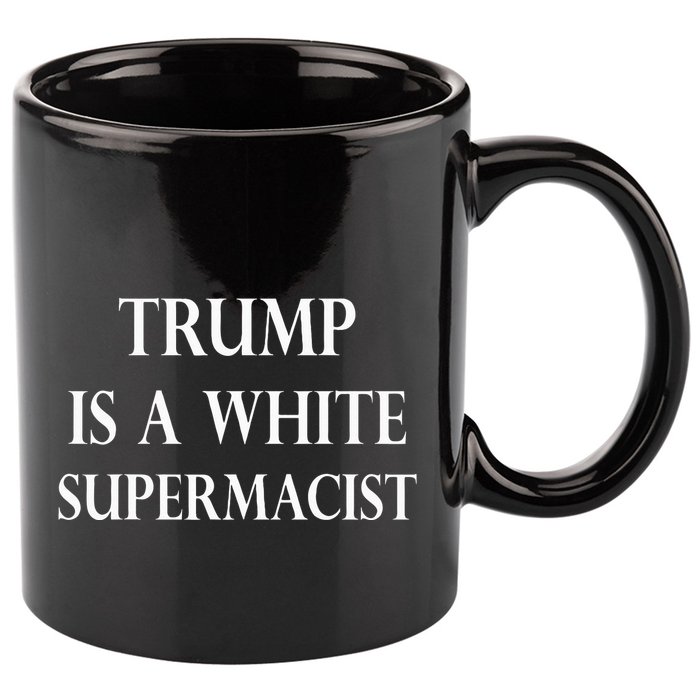 Trump Is A White Supremacist 11oz C Handle Ceramic Mug