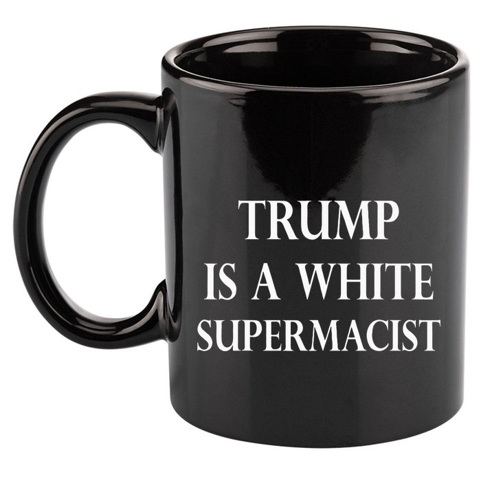Trump Is A White Supremacist 11oz C Handle Ceramic Mug
