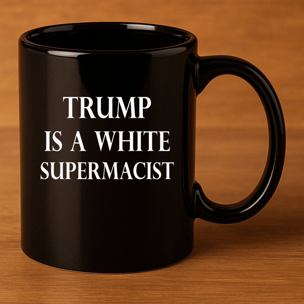 Trump Is A White Supremacist 11oz C Handle Ceramic Mug