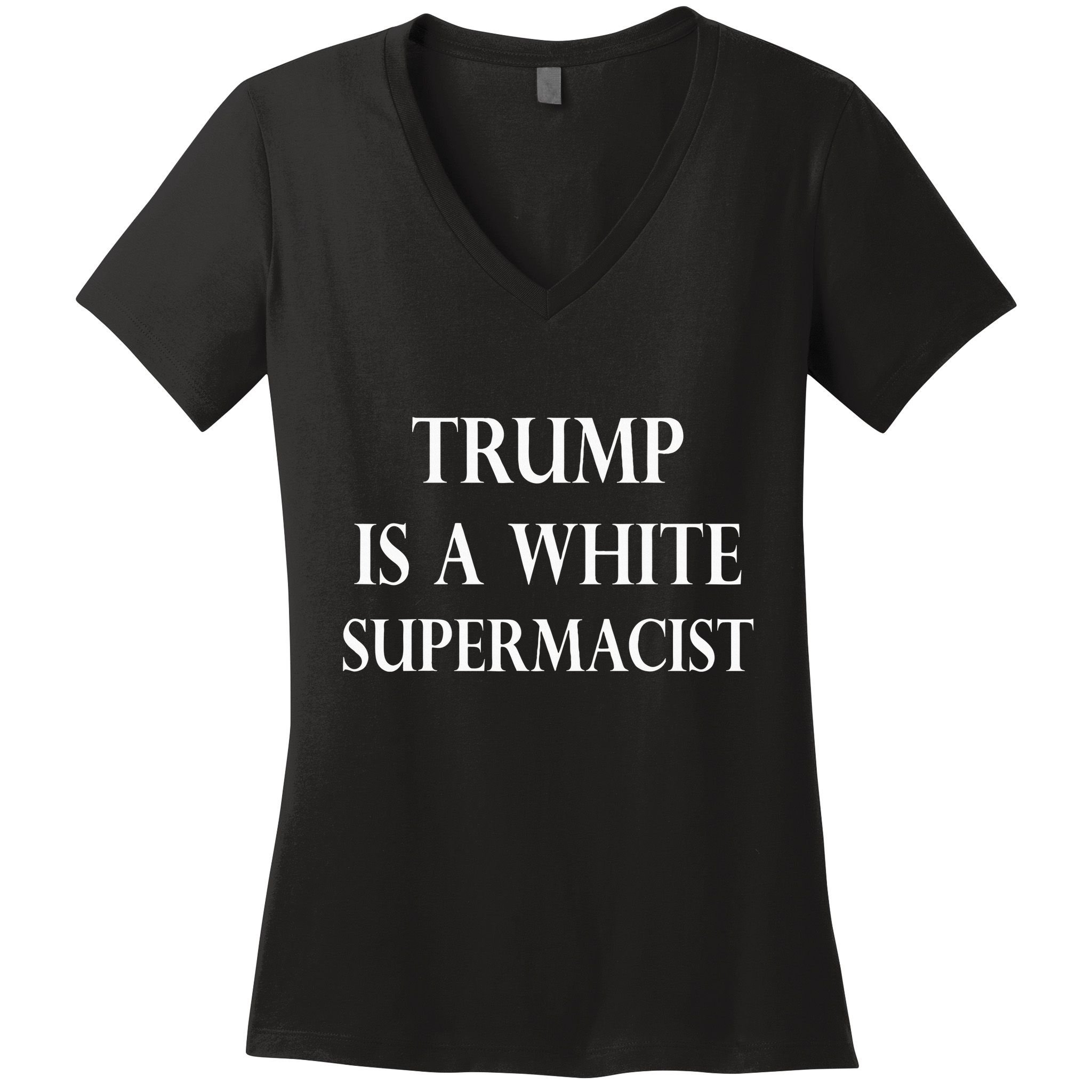 Trump Is A White Supremacist Women's V-Neck T-Shirt