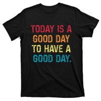 Today Is A Good Day To Have A Good Day T-Shirt