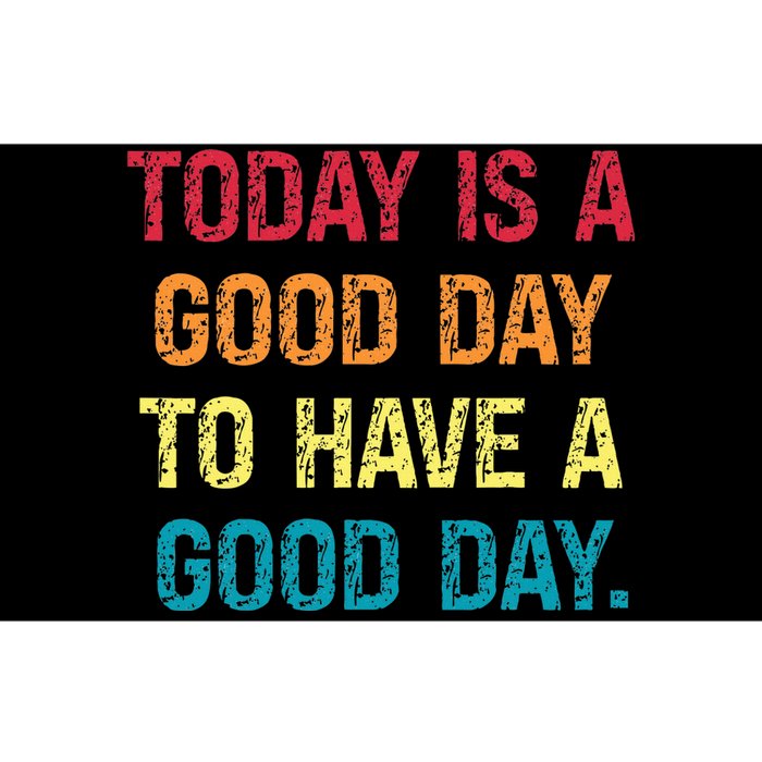 Today Is A Good Day To Have A Good Day Bumper Sticker