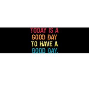 Today Is A Good Day To Have A Good Day Bumper Sticker