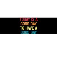 Today Is A Good Day To Have A Good Day Bumper Sticker