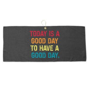 Today Is A Good Day To Have A Good Day Large Microfiber Waffle Golf Towel