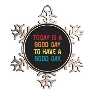 Today Is A Good Day To Have A Good Day Metallic Star Ornament