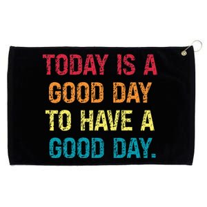 Today Is A Good Day To Have A Good Day Grommeted Golf Towel