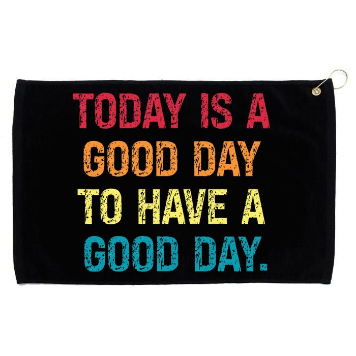 Today Is A Good Day To Have A Good Day Grommeted Golf Towel