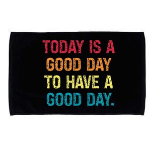 Today Is A Good Day To Have A Good Day Microfiber Hand Towel