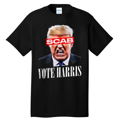 Trump Is A Scab Vote Kamala Harris 2024 Harris Walz 2024 Tall T-Shirt