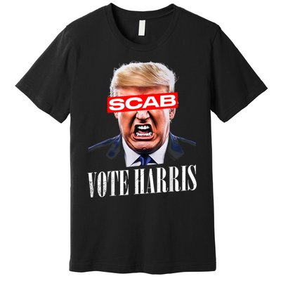 Trump Is A Scab Vote Kamala Harris 2024 Harris Walz 2024 Premium T-Shirt