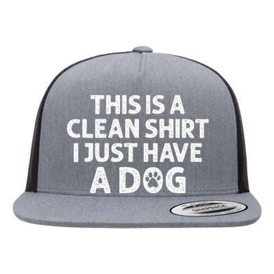 This Is A Clean I Just Have A Dog Funny Dog Hair Joke Flat Bill Trucker Hat