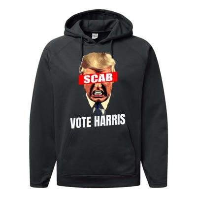 Trump Is A Scab Vote Kamala Harris 2024 Harris Walz 2024 Performance Fleece Hoodie