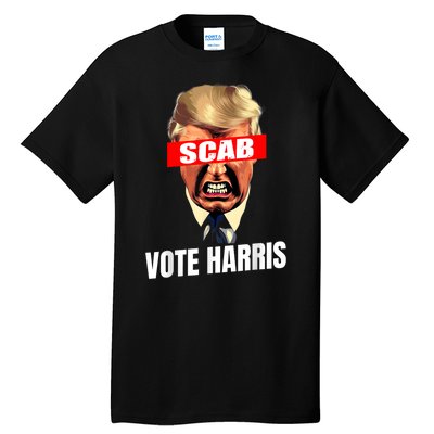 Trump Is A Scab Vote Kamala Harris 2024 Harris Walz 2024 Tall T-Shirt