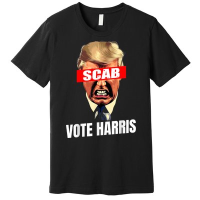 Trump Is A Scab Vote Kamala Harris 2024 Harris Walz 2024 Premium T-Shirt