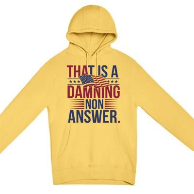 That Is A Damning Non Answer Saying Debate Quote Election Premium Pullover Hoodie