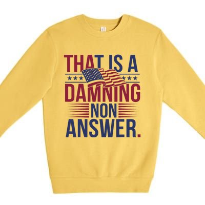 That Is A Damning Non Answer Saying Debate Quote Election Premium Crewneck Sweatshirt