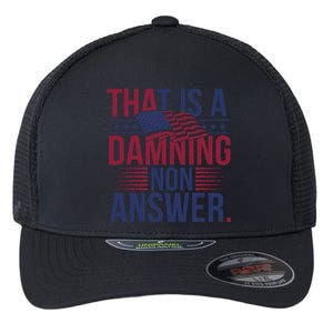 That Is A Damning Non Answer Saying Debate Quote Election Flexfit Unipanel Trucker Cap