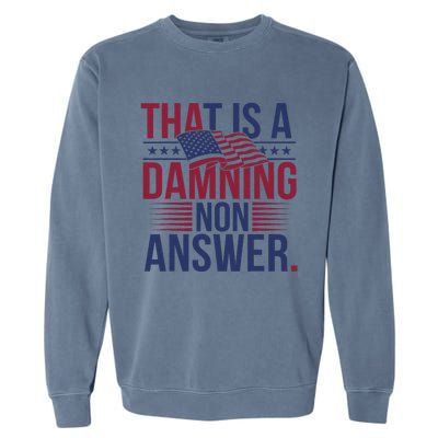 That Is A Damning Non Answer Saying Debate Quote Election Garment-Dyed Sweatshirt