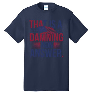 That Is A Damning Non Answer Saying Debate Quote Election Tall T-Shirt