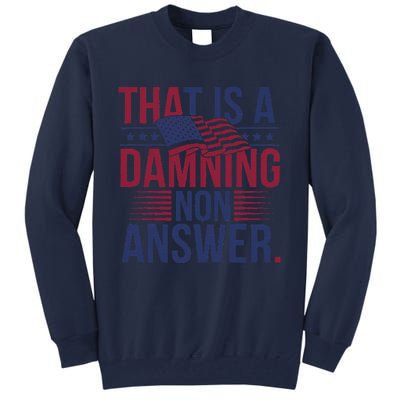 That Is A Damning Non Answer Saying Debate Quote Election Tall Sweatshirt