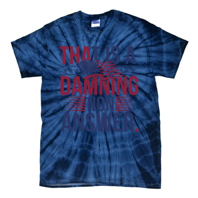 That Is A Damning Non Answer Saying Debate Quote Election Tie-Dye T-Shirt