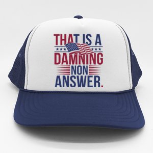 That Is A Damning Non Answer Saying Debate Quote Election Trucker Hat