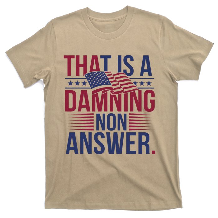 That Is A Damning Non Answer Saying Debate Quote Election T-Shirt