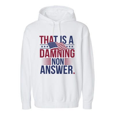 That Is A Damning Non Answer Saying Debate Quote Election Garment-Dyed Fleece Hoodie