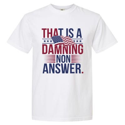 That Is A Damning Non Answer Saying Debate Quote Election Garment-Dyed Heavyweight T-Shirt