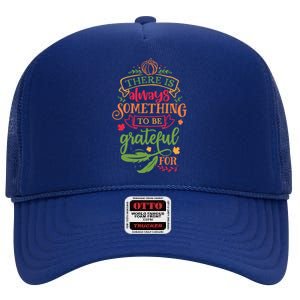 There Is Always Something To Be Grateful For Thanksgiving Gift High Crown Mesh Back Trucker Hat