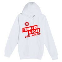 Trump Is A Scab Premium Pullover Hoodie