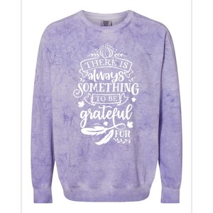 There Is Always Something To Be Grateful For Thanksgiving Gift Colorblast Crewneck Sweatshirt