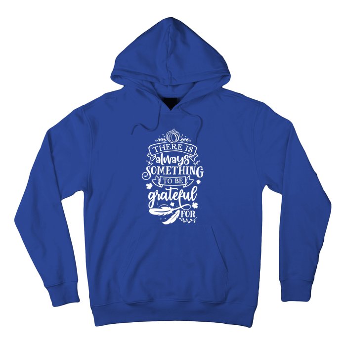 There Is Always Something To Be Grateful For Thanksgiving Gift Hoodie