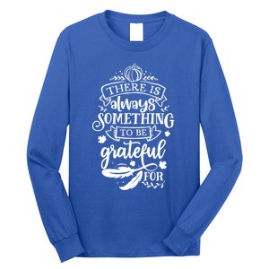 There Is Always Something To Be Grateful For Thanksgiving Gift Long Sleeve Shirt