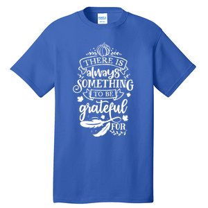 There Is Always Something To Be Grateful For Thanksgiving Gift Tall T-Shirt