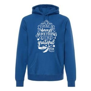 There Is Always Something To Be Grateful For Thanksgiving Gift Premium Hoodie