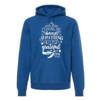 There Is Always Something To Be Grateful For Thanksgiving Gift Premium Hoodie