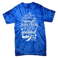 There Is Always Something To Be Grateful For Thanksgiving Gift Tie-Dye T-Shirt