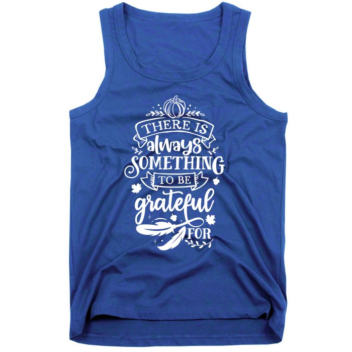 There Is Always Something To Be Grateful For Thanksgiving Gift Tank Top