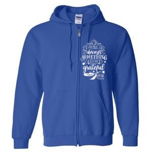 There Is Always Something To Be Grateful For Thanksgiving Gift Full Zip Hoodie