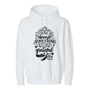 There Is Always Something To Be Grateful For Thanksgiving Gift Garment-Dyed Fleece Hoodie