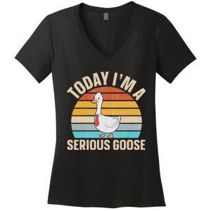 Today IM A Serious Goose Women's V-Neck T-Shirt