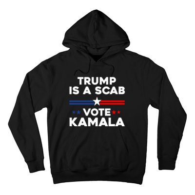 Trump Is A Scab Vote Kamala Harris 2024 Hoodie