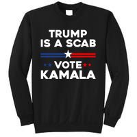 Trump Is A Scab Vote Kamala Harris 2024 Sweatshirt