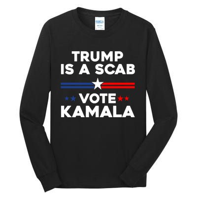 Trump Is A Scab Vote Kamala Harris 2024 Tall Long Sleeve T-Shirt