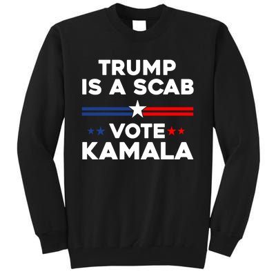 Trump Is A Scab Vote Kamala Harris 2024 Tall Sweatshirt