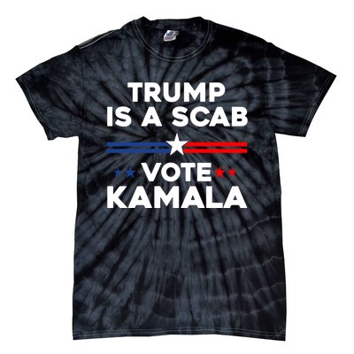 Trump Is A Scab Vote Kamala Harris 2024 Tie-Dye T-Shirt