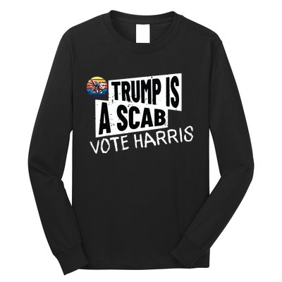 Trump Is A Scab Vote Harris Walz Kamala Harris 2024 Election Long Sleeve Shirt